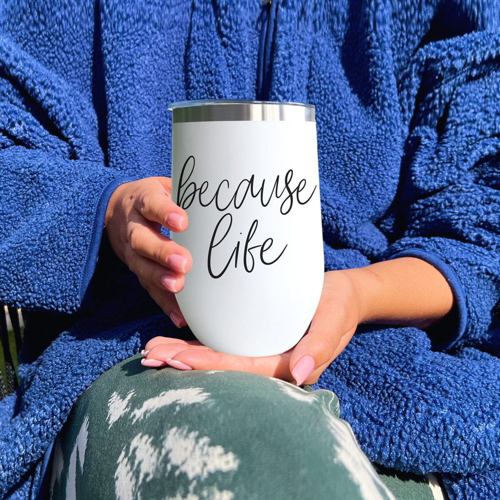 Because Life 17oz